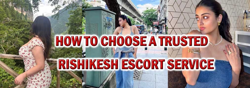 How to Choose a Trusted Rishikesh Escort Service